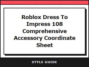 Roblox Dress to Impress 108 Accessory Coordinate Sheet