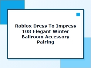 Roblox Dress to Impress Winter Ballroom Accessory Pairing
