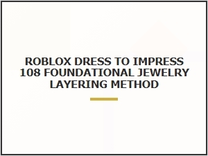 Use the 108 Foundational Jewelry Layering Method for Roblox