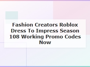 Dress to Impress Season 108 Working Promo Codes