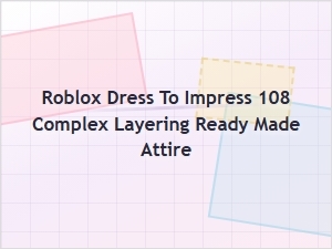 Complex Ready Made Outfits for Roblox Dress to Impress 108