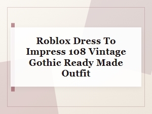 Roblox Dress to Impress 108 Vintage Gothic Ready Made Outfit